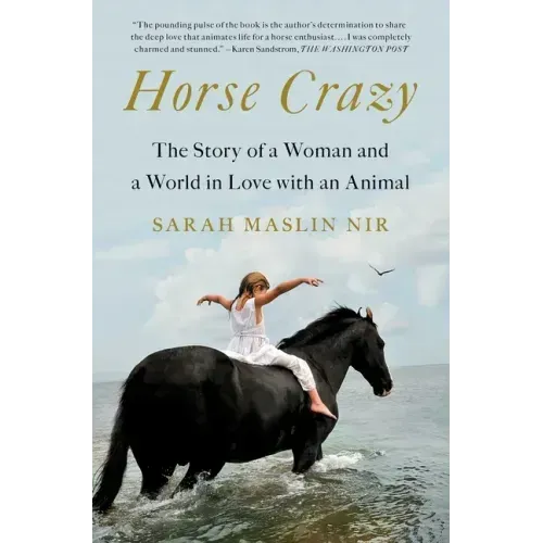 Horse Crazy: The Story of a Woman and a World in Love with an Animal