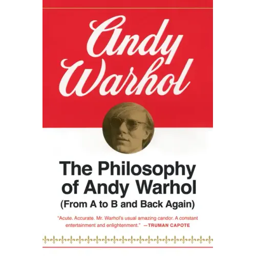 The Philosophy of Andy Warhol: From A to B and Back Again