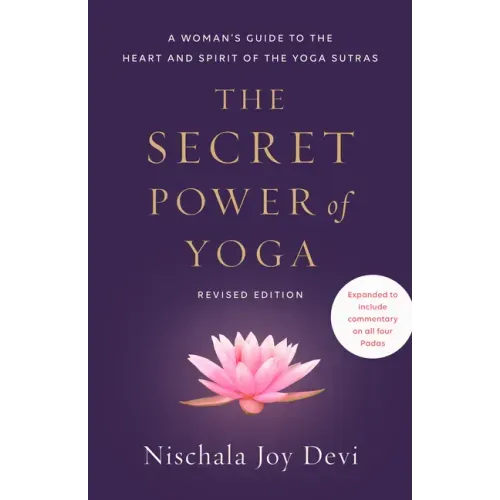 The Secret Power of Yoga, Revised Edition: A Woman's Guide to the Heart and Spirit of the Yoga Sutras