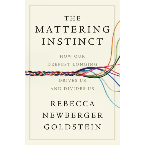 The Mattering Instinct: How Our Deepest Longing Drives Us and Divides Us