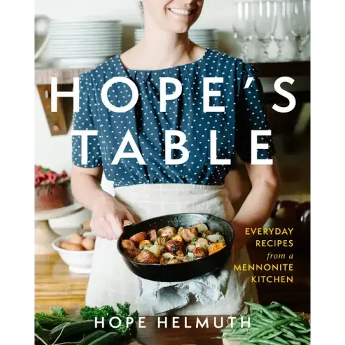 Hope's Table: Everyday Recipes from a Mennonite Kitchen
