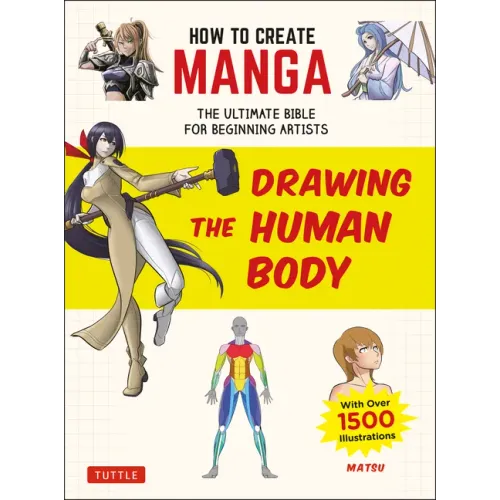 How to Create Manga: Drawing the Human Body: The Ultimate Bible for Beginning Artists (with Over 1,500 Illustrations)