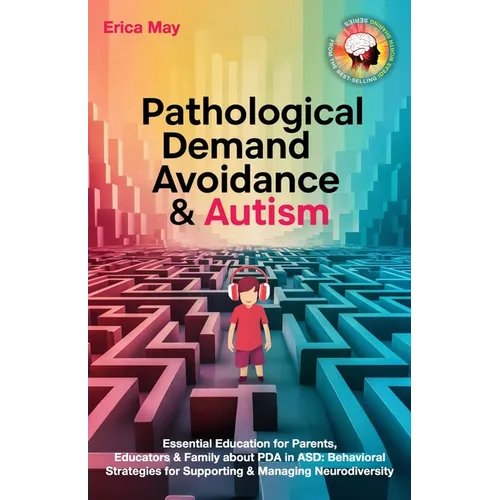 Pathological Demand Avoidance & Autism: Essential Education for Parents, Educators & Family about PDA in ASD: Behavioral Strategies for Supporting & M