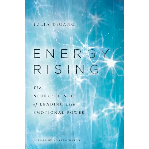 Energy Rising: The Neuroscience of Leading with Emotional Power