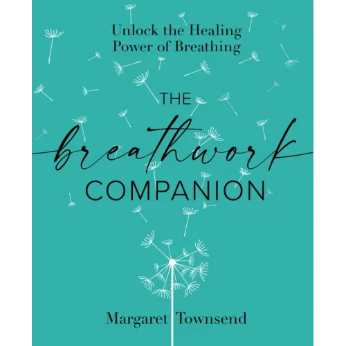 The Breathwork Companion: Unlock the Healing Power of Breathing