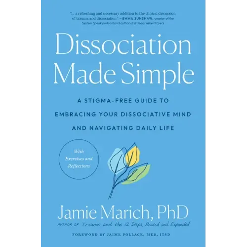 Dissociation Made Simple: A Stigma-Free Guide to Embracing Your Dissociative Mind and Navigating Daily Life