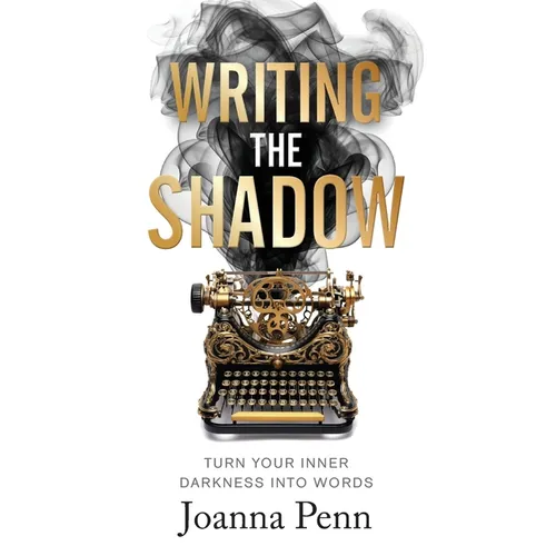 Writing the Shadow: Turn Your Inner Darkness Into Words