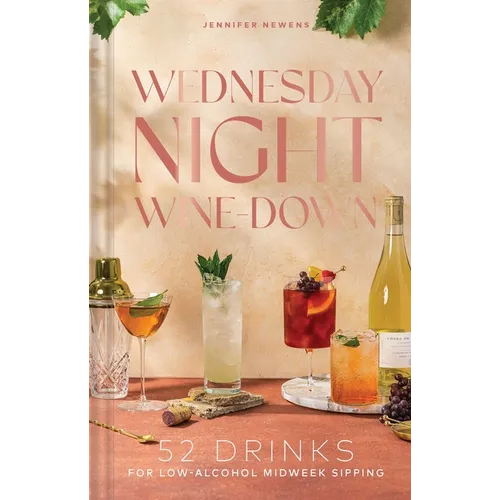 Wednesday Night Wine-Down: 52 Drinks for Low-Alcohol Midweek Sipping