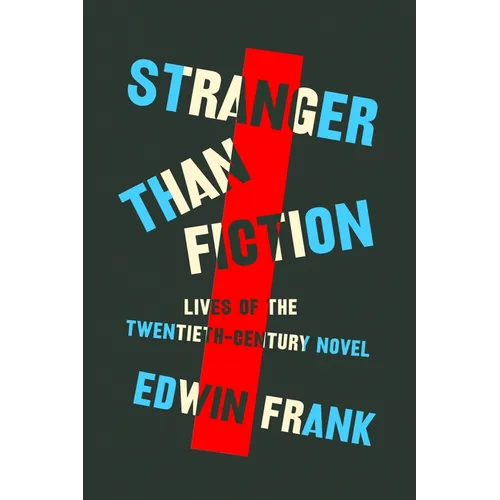Stranger Than Fiction: Lives of the Twentieth-Century Novel