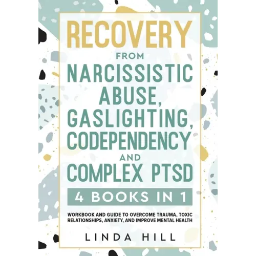Recovery from Narcissistic Abuse, Gaslighting, Codependency and Complex PTSD (4 Books in 1): Workbook and Guide to Overcome Trauma, Toxic ... and Reco