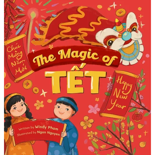 The Magic of Tết: A Vietnamese Lunar New Year Bilingual Children's Book (Learn Vietnamese 4