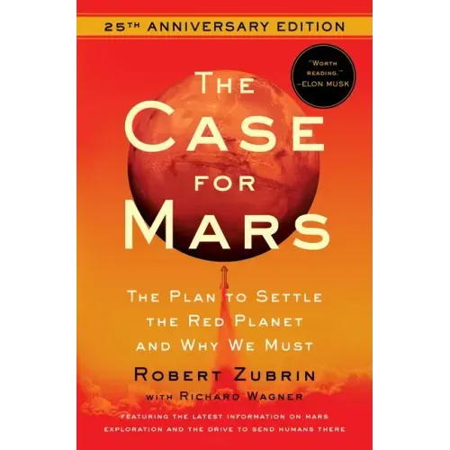 The Case for Mars: The Plan to Settle the Red Planet and Why We Must
