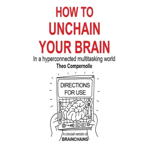 How to Unchain Your Brain: In a hyperconnected multitasking world