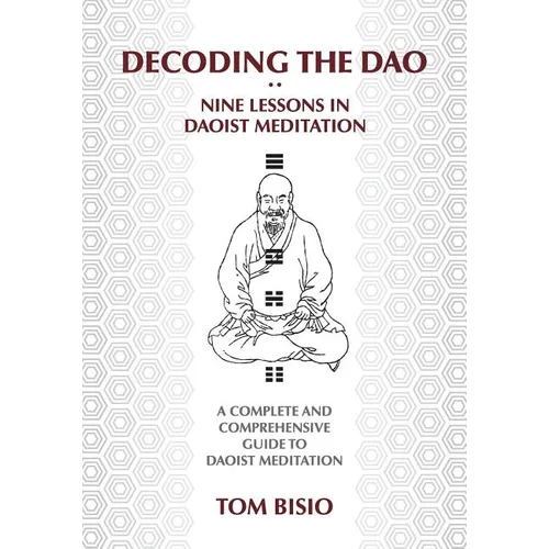Decoding the DAO: Nine Lessons in Daoist Meditation: A Complete and Comprehensive Guide to Daoist Meditation - Paperback