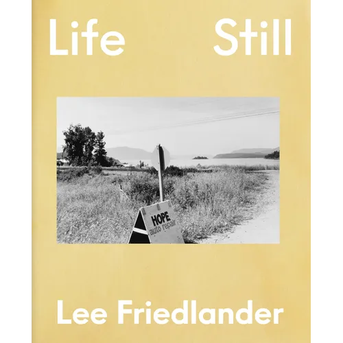 Lee Friedlander: Life Still - Hardcover