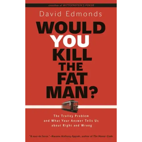 Would You Kill the Fat Man?: The Trolley Problem and What Your Answer Tells Us about Right and Wrong