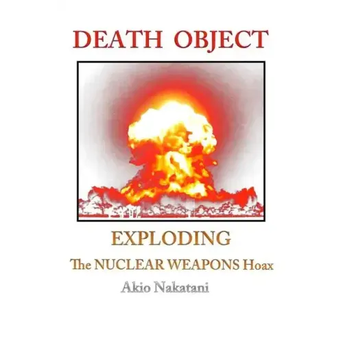 Death Object: Exploding The Nuclear Weapons Hoax