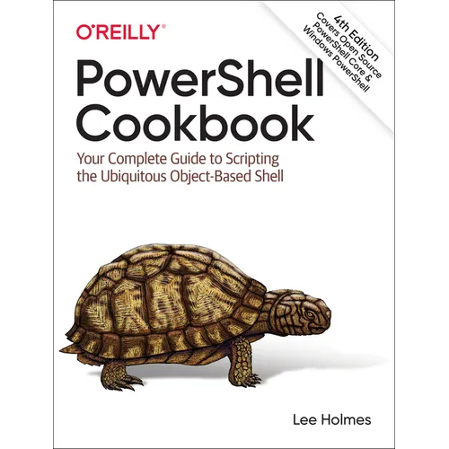 Powershell Cookbook: Your Complete Guide to Scripting the Ubiquitous Object-Based Shell