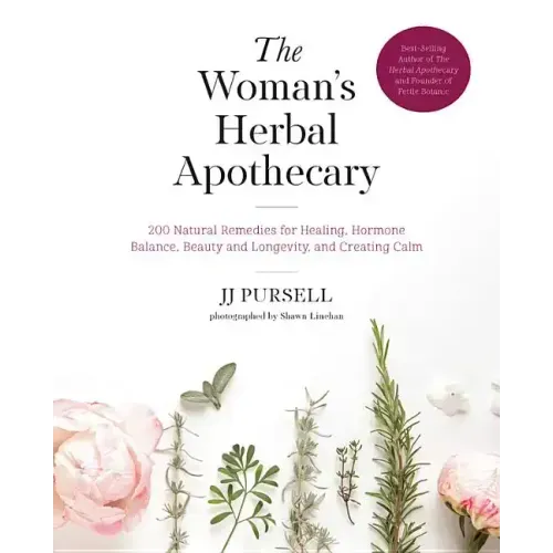 The Woman's Herbal Apothecary: 200 Natural Remedies for Healing, Hormone Balance, Beauty and Longevity, and Creating Calm