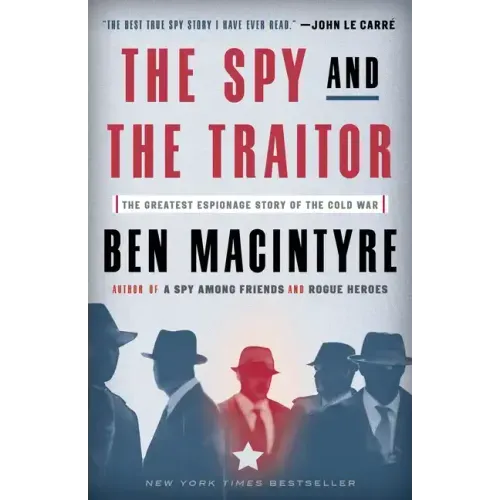 The Spy and the Traitor: The Greatest Espionage Story of the Cold War