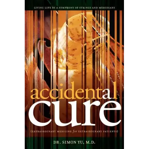 Accidental Cure: Extraordinary Medicine for Extraordinary Patients