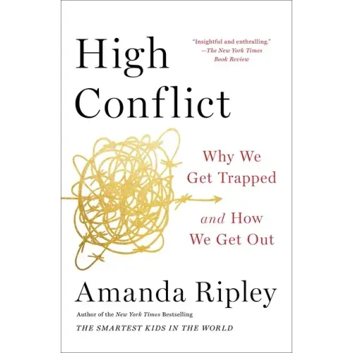 High Conflict: Why We Get Trapped and How We Get Out