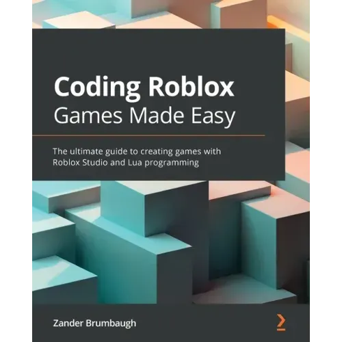 Coding Roblox Games Made Easy: The ultimate guide to creating games with Roblox Studio and Lua Programming