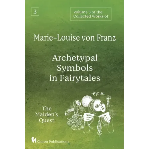 Volume 3 of the Collected Works of Marie-Louise von Franz: Archetypal Symbols in Fairytales: The Maiden's Quest