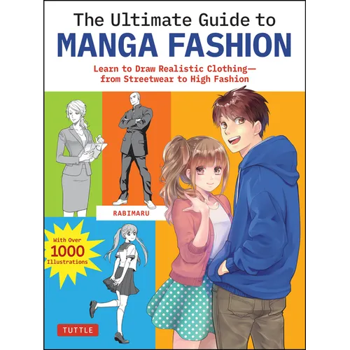 The Ultimate Guide to Manga Fashion: Learn to Draw Realistic Clothing--From Streetwear to High Fashion (with Over 1000 Illustrations)