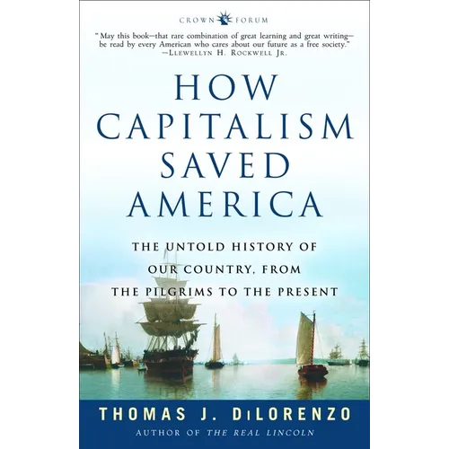 How Capitalism Saved America: The Untold History of Our Country, from the Pilgrims to the Present