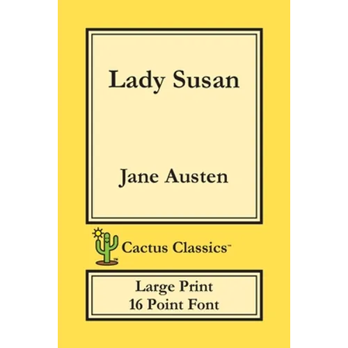 Lady Susan (Cactus Classics Large Print): 16 Point Font; Large Text; Large Type