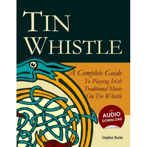 Tin Whistle - A Complete Guide to Playing Irish Traditional Music on the Whistle