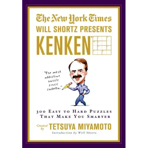 The New York Times Will Shortz Presents Kenken: 300 Easy to Hard Puzzles That Make You Smarter