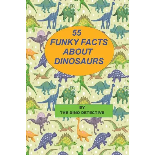 55 Funky Facts About Dinosaurs