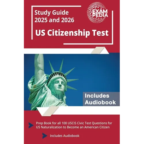 US Citizenship Test Study Guide 2025 and 2026: Prep Book for all 100 USCIS Civic Test Questions for US Naturalization to Become an American Citizen [I