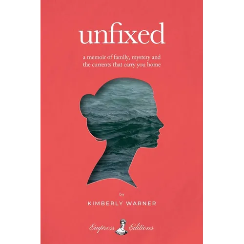 Unfixed: A Memoir of Family, Mystery, and the Currents That Carry You Home