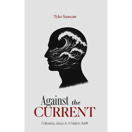 Against the Current: Following Jesus In A Nation Adrift