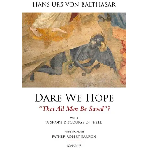 Dare We Hope That All Men Be Saved?: With a Short Discourse on Hell