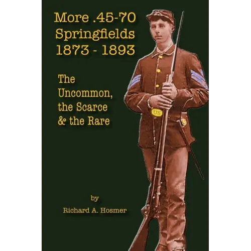 More .45-70 Springfields, 1873-1893: The Uncommon, the Scarce & the Rare