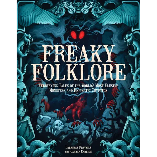 Freaky Folklore: Terrifying Tales of the World's Most Elusive Monsters and Enigmatic Cryptids