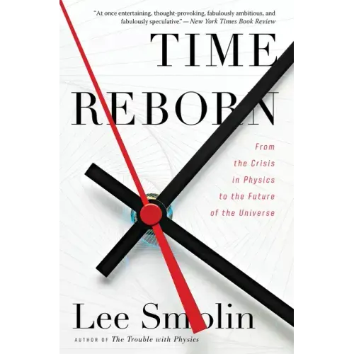 Time Reborn: From the Crisis in Physics to the Future of the Universe