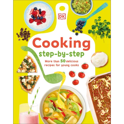 Cooking Step by Step: More Than 50 Delicious Recipes for Young Cooks