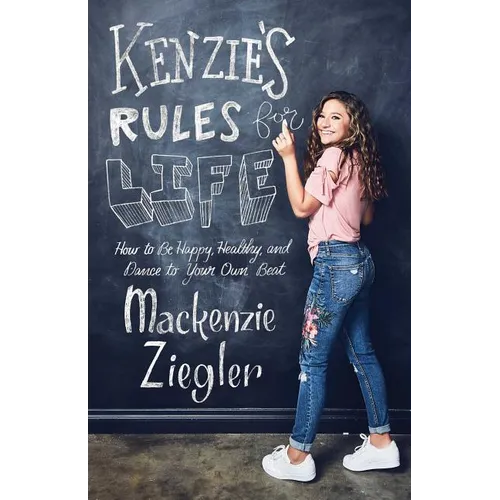 Kenzie's Rules for Life: How to Be Happy, Healthy, and Dance to Your Own Beat - Paperback