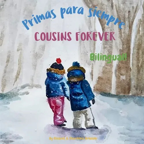 Cousins Forever - Primas para siempre: Α bilingual children's book in Spanish and English