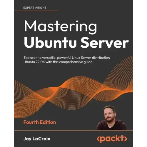 Mastering Ubuntu Server - Fourth Edition: Explore the versatile, powerful Linux Server distribution Ubuntu 22.04 with this comprehensive guide