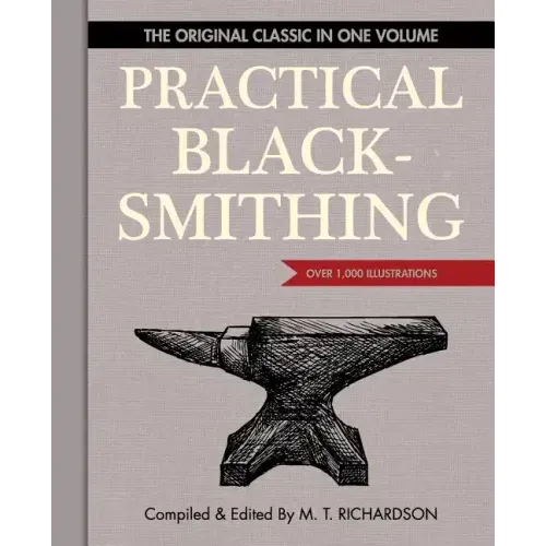 Practical Blacksmithing: The Original Classic in One Volume - Over 1,000 Illustrations