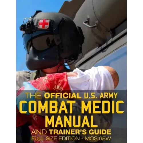 The Official US Army Combat Medic Manual & Trainer's Guide - Full Size Edition: Complete & Unabridged - 500+ pages - Giant 8.5" x 11" Size - MOS 68W C
