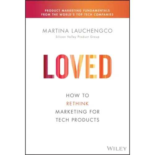 Loved: How to Rethink Marketing for Tech Products