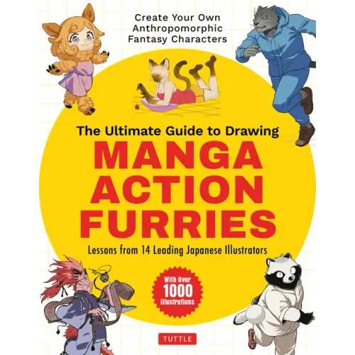 The Ultimate Guide to Drawing Manga Action Furries: Create Your Own Anthropomorphic Fantasy Characters: Lessons from 14 Leading Japanese Illustrators