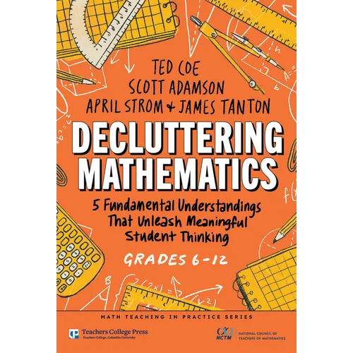Decluttering Mathematics: 5 Fundamental Understandings That Unleash Meaningful Student Thinking (Grades 6-12)
